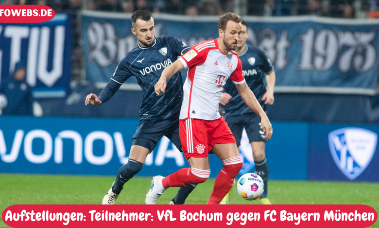 Aufstellungen: Teilnehmer: VfL Bochum gegen FC Bayern München